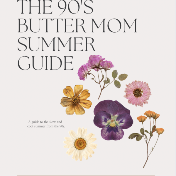 The 90’s Butter Mom Summer Guide